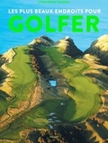 Christophe Thoreau - Les plus beaux endroits pour golfer.