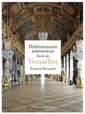 Franck Ferrand - Dictionnaire amoureux illustré de Versailles.