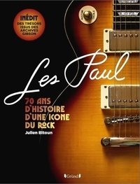 Julien Bitoun - Les Paul - 70 ans d'histoire d'une icône du rock.