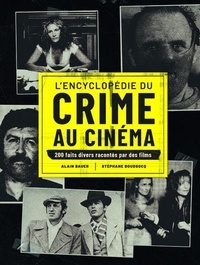 Alain Bauer et Stéphane Boudsocq - L'encyclopédie du crime au cinéma - 200 faits divers racontés par des films.