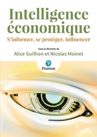 Alice Guilhon et Nicolas Moinet - Intelligence économique - S'informer, se protéger, influencer.