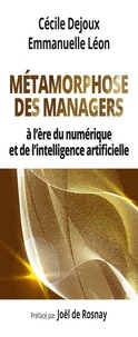 Cécile Dejoux et Emmanuelle Léon - Métamorphose des managers - A l'ère du numérique et de l'intelligence artificielle.