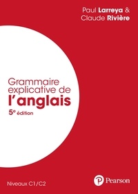 Paul Larreya et François RIVIÈRE - Grammaire explicative de l'anglais - Niveaux C1/C2.