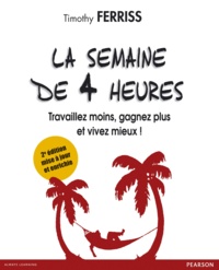 Timothy Ferris - La semaine de 4 heures - Travaillez moins, gagnez plus et vivez mieux !.