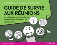 Sacha Lopez et David Lemesle - Guide de survie aux réunions - 40 techniques pour transformer vos réunions en moments fun et productifs.