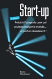 Bruno Martinaud - Start-up - Précis à l'usage de ceux qui veulent changer le monde... et parfois réussissent !.