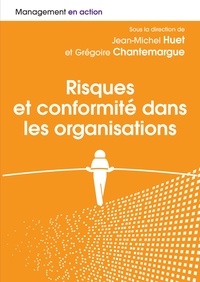 Jean-Michel Huet et Grégoire Chantemargue - Risques et conformités dans les organisations - Les chemins de navigation entre excellence, business et éthique.