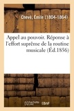 Émile Chevé - Appel au pouvoir. Réponse à l'effort suprême de la routine musicale.