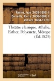 Jean Racine - Théâtre classique. Athalie, Esther, Polyeucte, Mérope.