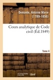 Antoine marie Demante - Cours analytique de Code civil. Tome 4.