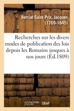 Jacques Berriat-Saint-Prix - Recherches sur les divers modes de publication des lois depuis les Romains jusques à nos jours.