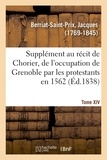 Jacques Berriat-Saint-Prix - Supplément au récit fait par Chorier, des désordres qui accompagnèrent en 1562 l'occupation.