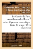 Émile Vanderburch - Le Gamin de Paris, comédie-vaudeville en 2 actes. Gymnase dramatique, Paris, 30 janvier 1836.
