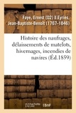 Ernest Faye - Histoire des naufrages, délaissements de matelots, hivernages, incendies de navires.