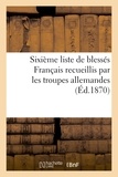  Riche - Sixième liste de blessés Français recueillis par les troupes allemandes (Éd.1870).