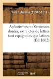 Antonio Pérez - Aphorismes ou Sentences dorées, extraictes de lettres tant espagnoles que latines.