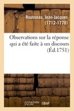 Jean-Jacques Rousseau - Observations sur la réponse qui a été faite à un discours.