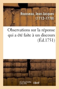 Jean-Jacques Rousseau - Observations sur la réponse qui a été faite à un discours.