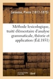 Pierre Larousse - Méthode lexicologique, traité élémentaire d'analyse grammaticale, théorie et application.