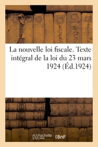  France - La nouvelle loi fiscale. Texte intégral de la loi du 23 mars 1924. Extrait du Journal officiel.