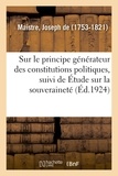 Maistre joseph De - Essai sur le principe générateur des constitutions politiques, suivi de Étude sur la souveraineté.