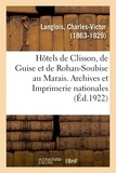 Charles-Victor Langlois - Les hôtels de Clisson, de Guise et de Rohan-Soubise au Marais. Archives et Imprimerie nationales.