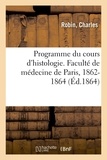 Charles Robin - Programme du cours d'histologie. Faculté de médecine de Paris, 1862-1864.