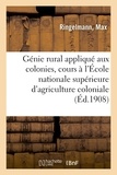 Max Ringelmann - Génie rural appliqué aux colonies, cours à l'École nationale supérieure d'agriculture coloniale.