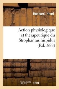 Henri Huchard - Action physiologique et thérapeutique du Strophantus hispidus.