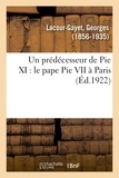 Georges Lacour-Gayet - Un prédécesseur de Pie XI : le pape Pie VII à Paris.