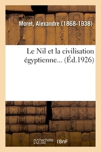 Alexandre Moret - Le Nil et la civilisation égyptienne....