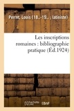 Louis Perret - Les inscriptions romaines : bibliographie pratique.