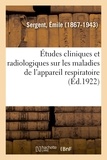 Émile Sergent - Études cliniques et radiologiques sur les maladies de l'appareil respiratoire.