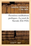 Lamartine alphonse De - Premières méditations poétiques ; La mort de Socrate.
