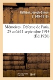 Joseph-Simon Galliéni - Mémoires. Défense de Paris, 25 août-11 septembre 1914.