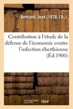 Jean Bertrand - Contribution à l'étude de la défense de l'économie contre l'infection éberthienne.