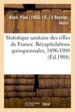 Paul Roux - Statistique sanitaire des villes de France. Récapitulations quinquennales, 1896-1900.