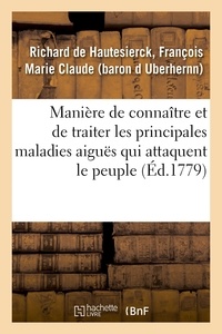 De hautesierck françois marie Richard - Manière de connaître et de traiter les principales maladies aiguës qui attaquent le peuple.