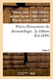 Louis Brocq - Précis élémentaire de dermatologie. Tome 3. 2e édition.