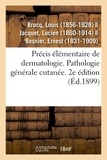 Louis Brocq - Précis élémentaire de dermatologie. Pathologie générale cutanée. 2e édition.