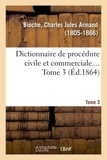 Charles jules armand Bioche - Dictionnaire de procédure civile et commerciale. Tome 3.