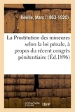 Marc Réville - La Prostitution des mineures selon la loi pénale, à propos du récent congrès pénitentiaire.