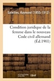 Raymond Saleilles - Condition juridique de la femme dans le nouveau Code civil allemand.