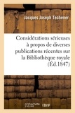 Jacques joseph Techener - Considérations sérieuses à propos de diverses publications récentes sur la Bibliothèque royale.
