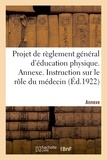  XXX - Projet de règlement général d'éducation physique. Annexe - Instruction sur le rôle du médecin dans l'éducation et la rééducation physiques.