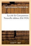 Eugène-Emmanuel Viollet-le-Duc - La cité de Carcassonne. Nouvelle édition.