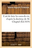 Antoine augustin Parmentier - L'art de faire les eaux-de-vie, d'après la doctrine de M. Chaptal - où l'on trouve les procédés de Rozier, pour économiser la dépense de leur distillation.