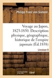 Philipp franz Siebold et Albert Montry - Voyage au Japon, 1823-1830. Livraison 9 - Description physique, géographique et historique de l'empire japonais, de Jezo, des îles Kuriles.