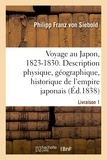 Philipp franz Siebold et Albert Montry - Voyage au Japon, 1823-1830. Livraison 1 - Description physique, géographique et historique de l'empire japonais, de Jezo, des îles Kuriles.