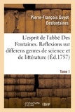 Pierre-François Guyot Desfontaines et Porte joseph La - L'esprit de l'abbé Des Fontaines. Tome 1 - ou Reflexions sur differens genres de science et de litterature.